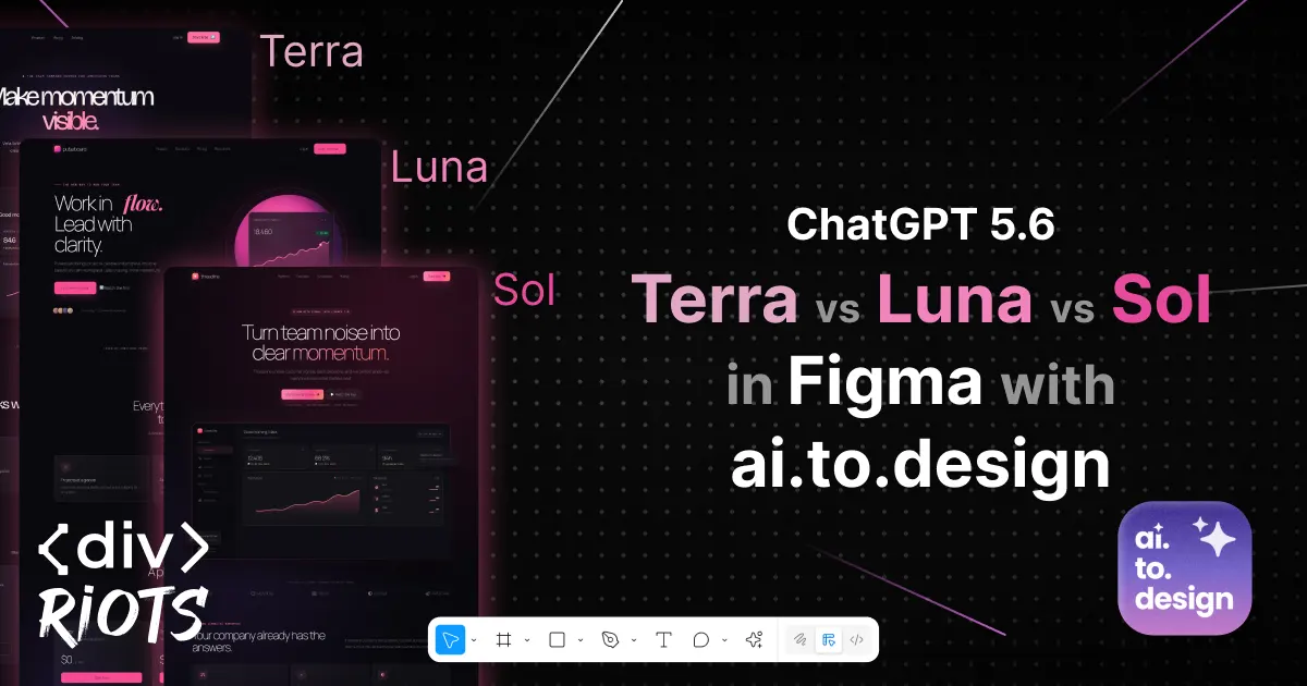 ChatGPT 5.6 Terra vs Luna vs Sol in Figma with ai.to.design and divRIOTS logo