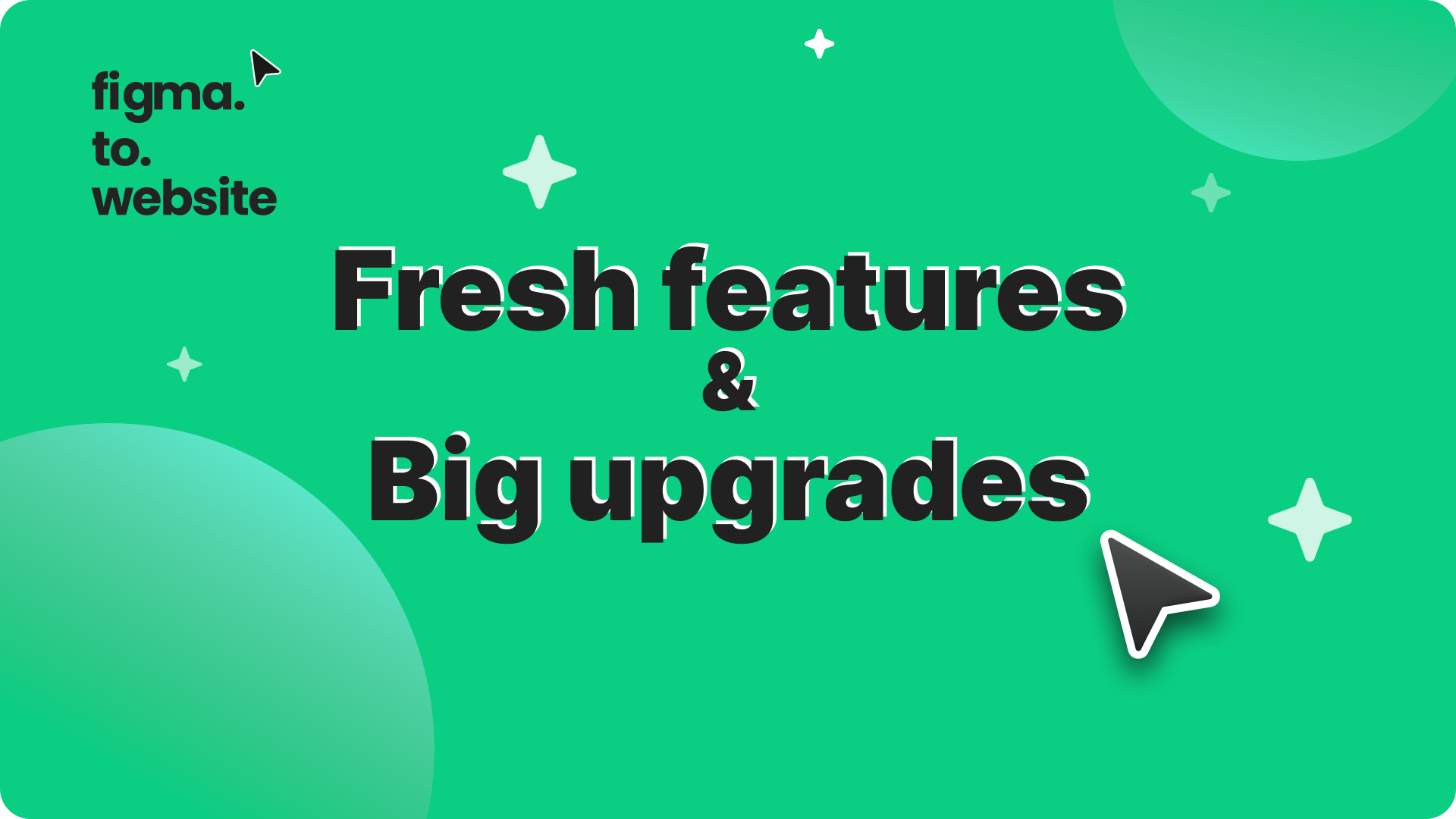 Green figma.to.website card reading “Fresh features & Big upgrades”, with a cursor and sparkles.